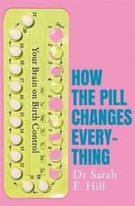 How The Pill Changes Everything Dr Sarah Hill